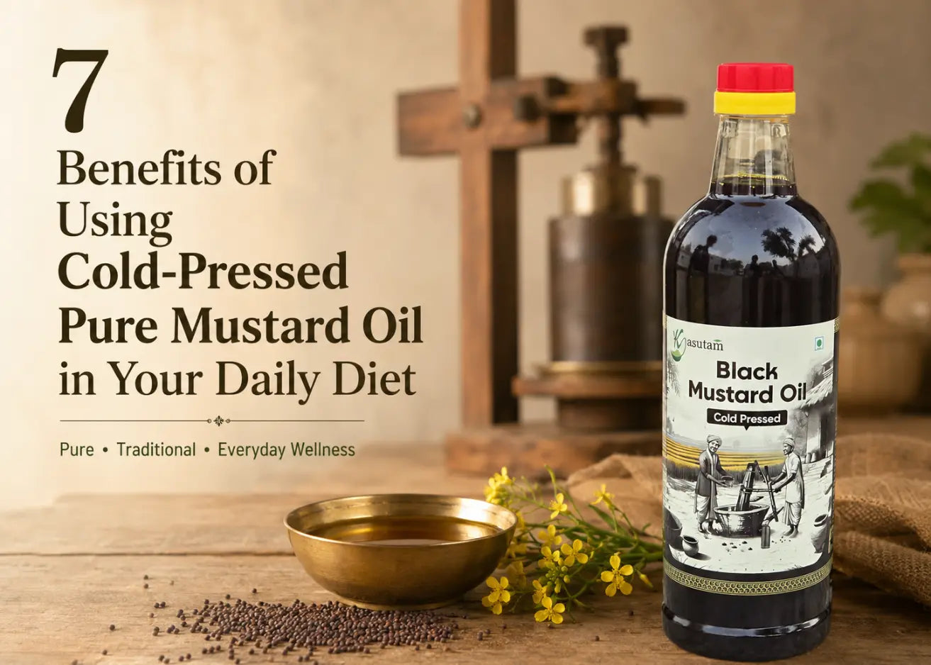 7 Benefits of Using Cold-Pressed Pure Mustard Oil in Your Daily Diet